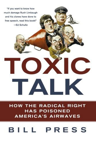 Toxic Talk: How the Radical Right Has Poisoned America's Airwaves - Bill Press - Books - St. Martin's Griffin - 9780312607159 - December 6, 2011