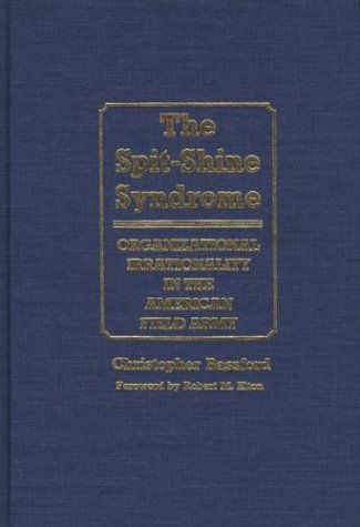 Cover for Chris Bassford · The Spit-Shine Syndrome: Organizational Irrationality in the American Field Army (Hardcover Book) [First edition] (1988)
