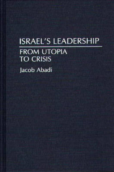 Cover for Jacob Abadi · Israel's Leadership: From Utopia to Crisis (Hardcover Book) (1993)