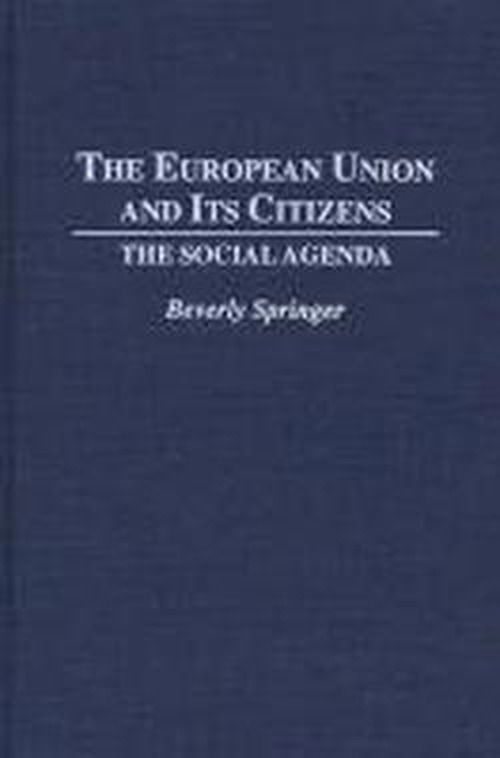Cover for Beverly Springer · The European Union and Its Citizens: The Social Agenda (Hardcover Book) (1994)