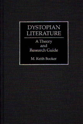 Cover for Prof. M. Keith Booker · Dystopian Literature: A Theory and Research Guide (Hardcover Book) [First Printing edition] (1994)