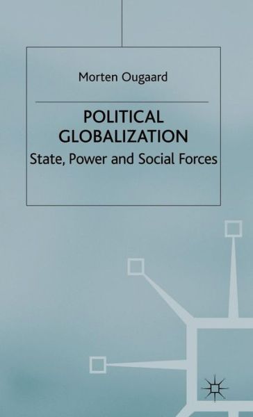 Cover for Morten Ougaard · Political Globalization: State, Power and Social Forces - International Political Economy Series (Hardcover Book) (2003)