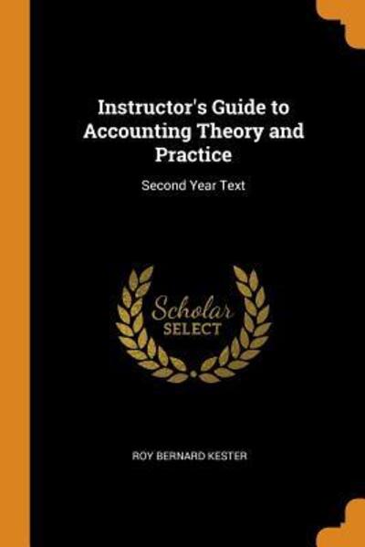 Cover for Roy Bernard Kester · Instructor's Guide to Accounting Theory and Practice (Paperback Book) (2018)