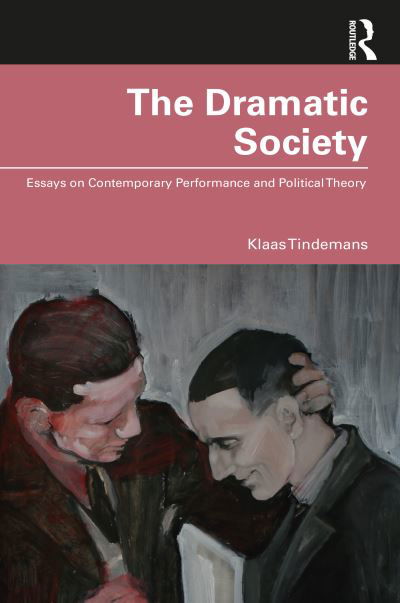 Cover for Klaas Tindemans · The Dramatic Society: Essays on Contemporary Performance and Political Theory (Paperback Book) (2022)