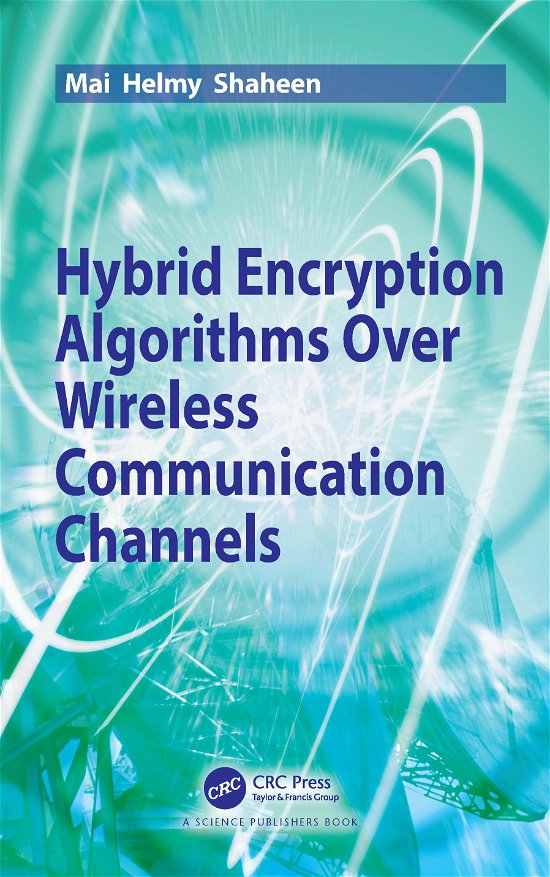 Cover for Mai Helmy Shaheen · Hybrid Encryption Algorithms over Wireless Communication Channels (Hardcover Book) (2021)