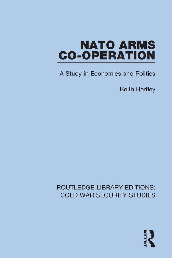 Cover for Hartley, Keith (University of York, UK) · NATO Arms Co-operation: A Study in Economics and Politics - Routledge Library Editions: Cold War Security Studies (Hardcover Book) (2021)