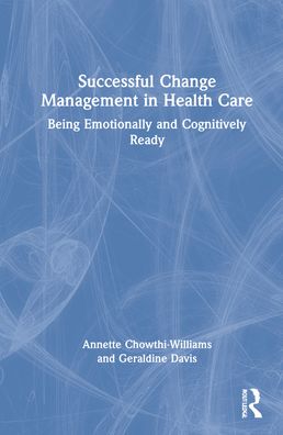 Cover for Annette Chowthi-Williams · Successful Change Management in Health Care: Being Emotionally and Cognitively Ready (Hardcover Book) (2022)