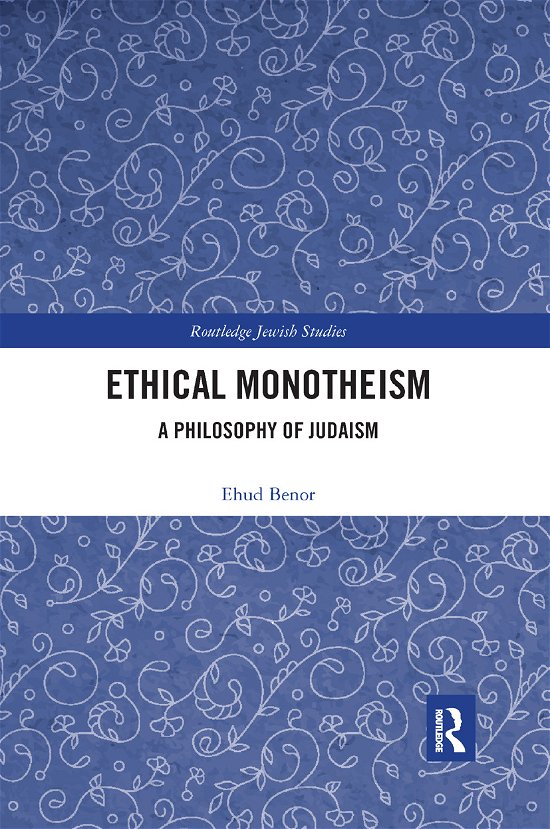 Cover for Ehud Benor · Ethical Monotheism: A Philosophy of Judaism - Routledge Jewish Studies Series (Paperback Bog) (2019)