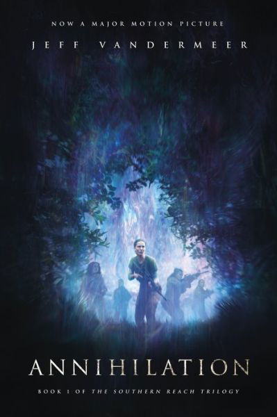 Cover for Jeff VanderMeer · Annihilation: A Novel: Movie Tie-In Edition - The Southern Reach Series (Paperback Book) (2018)
