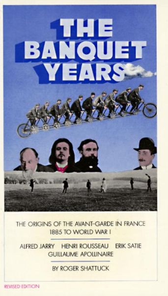 Cover for Roger Shattuck · The Banquet Years: the Origins of the Avant-garde in France - 1885 to World War I (Taschenbuch) [Revised edition] (1968)