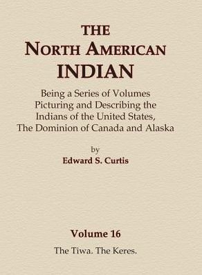 Cover for Edward S. Curtis · The North American Indian Volume 16 - The Tiwa, The Keres (Gebundenes Buch) (2015)