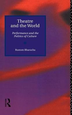 Cover for Rustom Bharucha · Theatre and the World: Performance and the Politics of Culture (Hardcover Book) (1993)