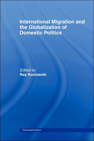 Cover for Rey Koslowski · International Migration and Globalization of Domestic Politics - Routledge Research in Transnationalism (Innbunden bok) (2005)