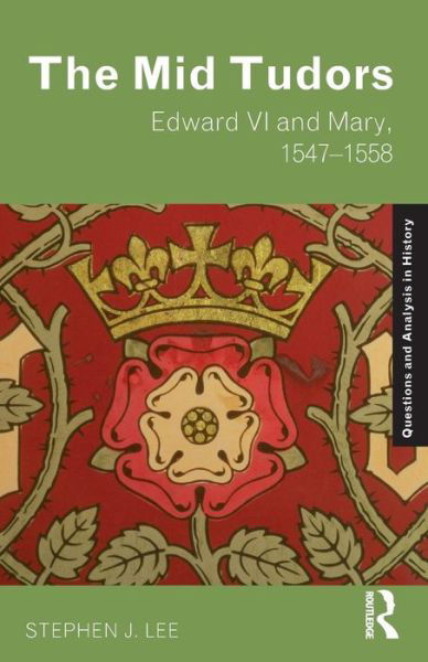 The Mid Tudors: Edward VI and Mary, 1547–1558 - Questions and Analysis in History - Stephen J. Lee - Livros - Taylor & Francis Ltd - 9780415302159 - 31 de agosto de 2006