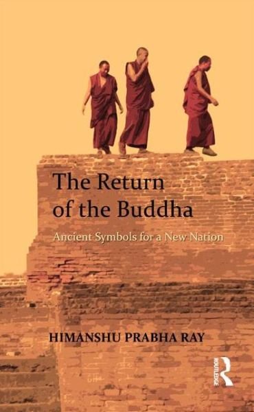 Cover for Himanshu Prabha Ray · The Return of the Buddha: Ancient Symbols for a New Nation (Hardcover bog) (2013)