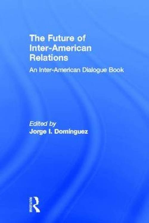 The Future of Inter-American Relations - Clarence Dillon - Livros - Taylor & Francis Ltd - 9780415922159 - 3 de novembro de 1999