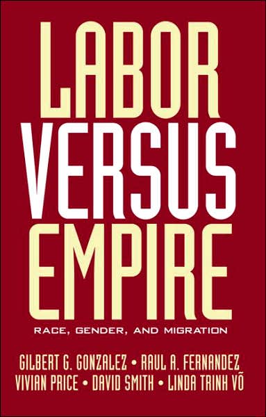 Labor Versus Empire: Race, Gender, Migration - Gonzalez - Books - Taylor & Francis Ltd - 9780415948159 - July 7, 2004