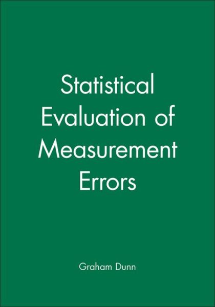 Statistical Evaluation of Measurement Errors - Dunn, Graham (Institute of Psychiatry, London) - Bücher - John Wiley & Sons Inc - 9780470682159 - 12. Oktober 2009