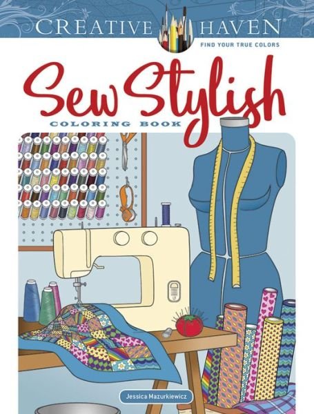 Creative Haven Sew Stylish Coloring Book - Creative Haven - Jessica Mazurkiewicz - Books - Dover Publications Inc. - 9780486829159 - January 25, 2019