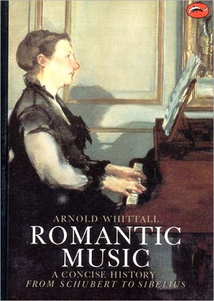 Cover for Arnold Whittall · Romantic Music: a Concise History (World of Art) (Paperback Book) (1987)