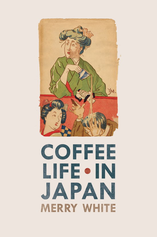 Cover for Merry White · Coffee Life in Japan - California Studies in Food and Culture (Paperback Book) (2012)