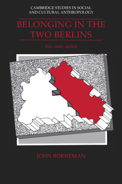 Cover for John Borneman · Belonging in the Two Berlins: Kin, State, Nation - Cambridge Studies in Social and Cultural Anthropology (Paperback Book) (1992)