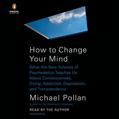 Cover for Michael Pollan · How to Change Your Mind: What the New Science of Psychedelics Teaches Us About Consciousness, Dying, Addiction, Depression, and Transcendence (Lydbog (CD)) [Unabridged. edition] (2018)