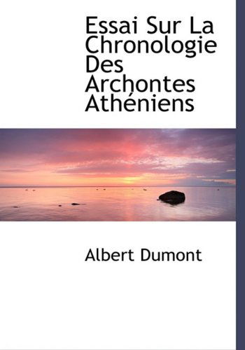 Cover for Albert Dumont · Essai Sur La Chronologie Des Archontes Athacniens (Hardcover Book) [Large Print, French, Lrg edition] (2008)