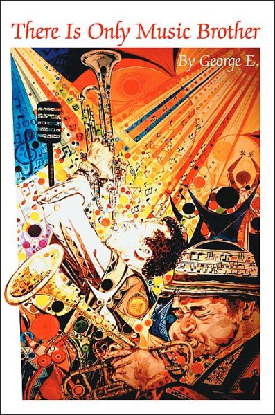 Cover for George E. · There is Only Music Brother (Paperback Book) (2004)