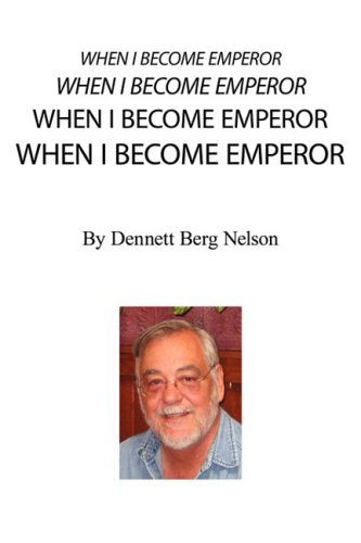 When I Become Emperor - Denny Nelson - Books - iUniverse - 9780595534159 - October 24, 2008