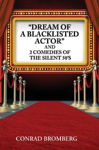 Cover for Conrad Bromberg · &quot;Dream of a Blacklisted Actor&quot; and 2 Comedies of the Silent 50's (Volume 1) (Paperback Book) (2013)