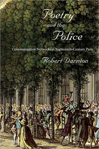 Cover for Robert Darnton · Poetry and the Police: Communication Networks in Eighteenth-century Paris (Hardcover Book) (2010)