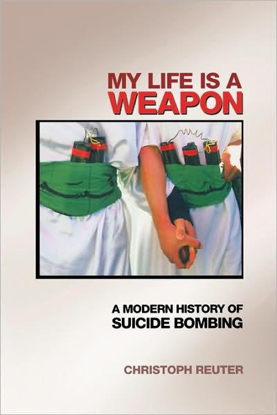 Cover for Christoph Reuter · My Life Is a Weapon: A Modern History of Suicide Bombing (Paperback Book) (2006)