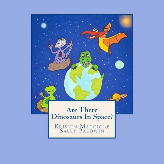 Are There Dinosaurs in Space? - Sally Baldwin - Livres - Kristin's Art Avenue - 9780692666159 - 10 mars 2016