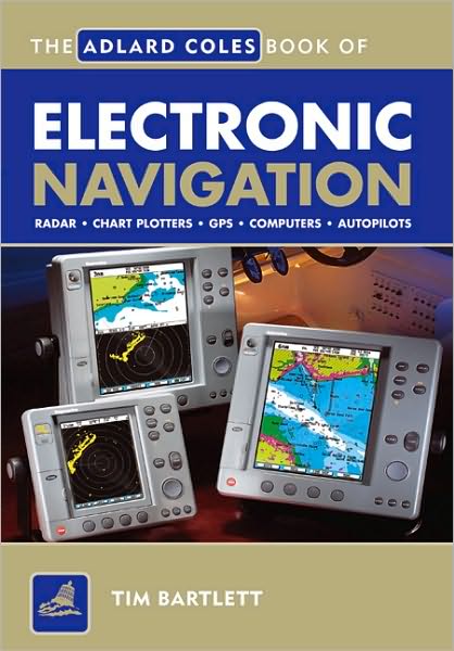 Cover for Melanie Bartlett · The Adlard Coles Book of Electronic Navigation - Adlard Coles Book of (Paperback Book) (2005)