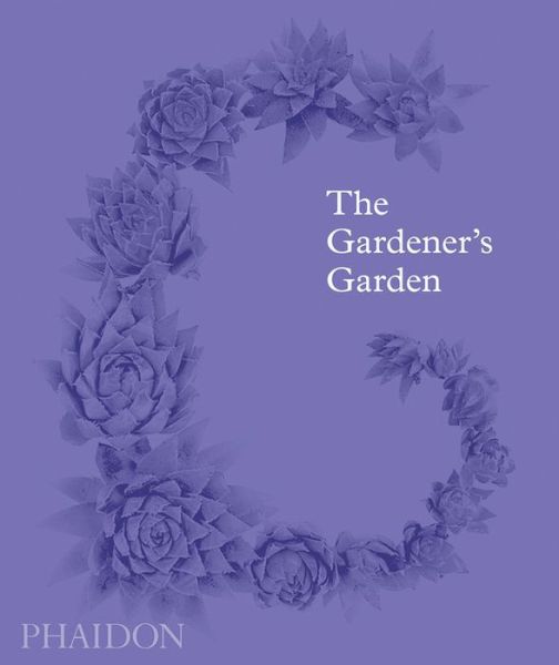 Cover for Phaidon Editors · The Gardener's Garden: Inspiration Across Continents and Centuries (Gebundenes Buch) [Classic Format edition] (2017)