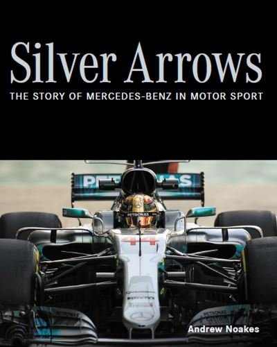 Cover for Andrew Noakes · Silver Arrows: The story of Mercedes-Benz in motor sport - Shortlisted for the 2022 RAC Motoring Book of the Year (Hardcover bog) (2022)