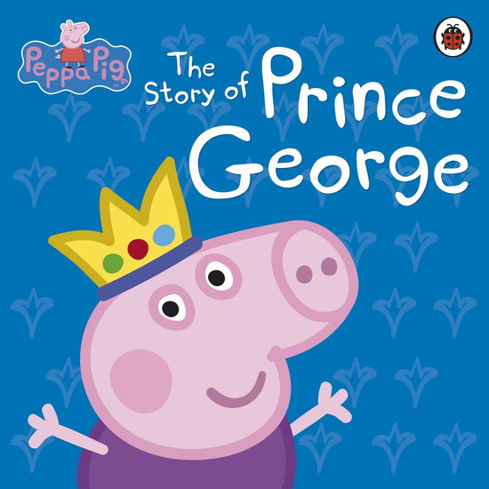 Cover for Peppa Pig · Peppa Pig: The Story of Prince George - Peppa Pig (Hardcover Book) (2013)