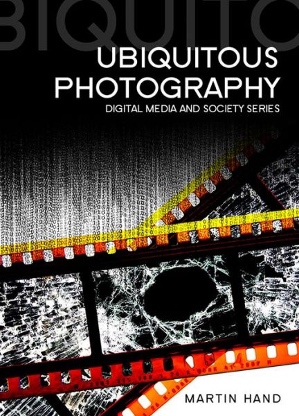 Cover for Hand, Martin (Queens University, Canada) · Ubiquitous Photography - Digital Media and Society (Paperback Book) (2012)