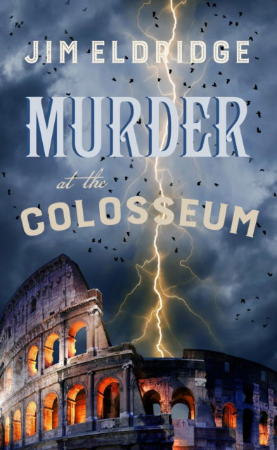 Cover for Jim Eldridge · Murder at the Colosseum: The captivating historical whodunnit set in Rome - Museum Mysteries (Hardcover Book) (2025)
