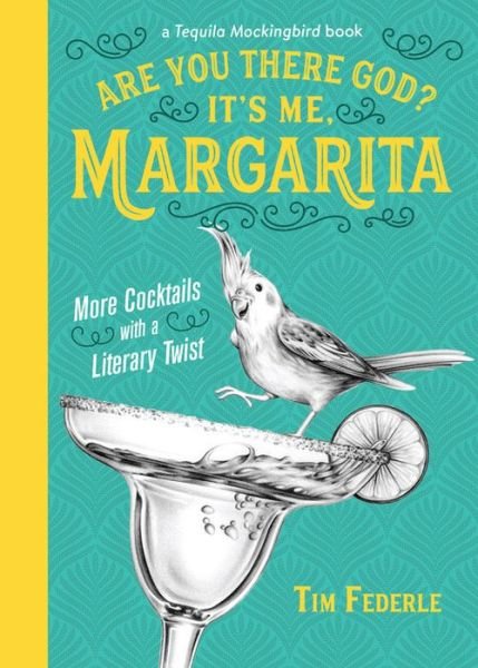 Cover for Tim Federle · Are You There God? It's Me, Margarita: More Cocktails with a Literary Twist (Hardcover Book) (2018)