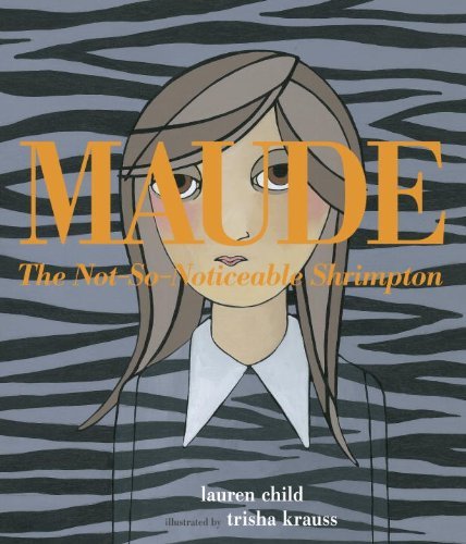 Cover for Lauren Child · Maude the Not-so-noticeable Shrimpton (Gebundenes Buch) (2013)