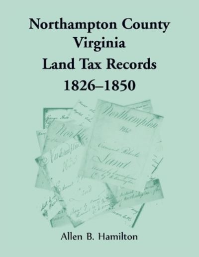 Cover for Allen B Hamilton · Northampton County, Virginia Land Tax Records, 1826-1850 (Pocketbok) (2020)