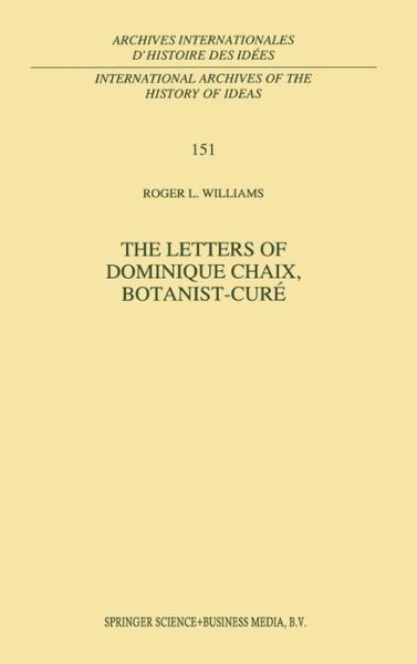The Letters of Dominique Chaix, Botanist-curé (International Archives of the History of Ideas Archives Internationales D'histoire Des Idées) - R.l. Williams - Books - Springer - 9780792346159 - July 31, 1997