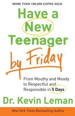 Cover for Dr. Kevin Leman · Have a New Teenager by Friday – From Mouthy and Moody to Respectful and Responsible in 5 Days (Pocketbok) (2013)