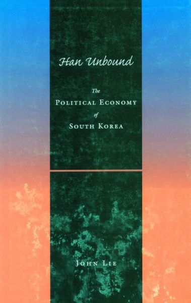 Cover for John Lie · Han Unbound: The Political Economy of South Korea (Paperback Book) [New edition] (2000)