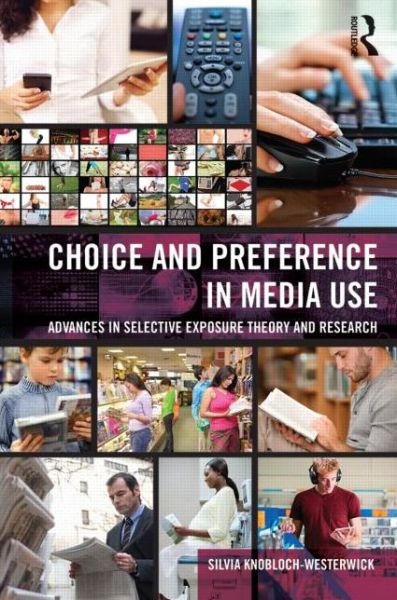 Cover for Silvia Knobloch-Westerwick · Choice and Preference in Media Use: Advances in Selective Exposure Theory and Research - Routledge Communication Series (Hardcover Book) (2014)