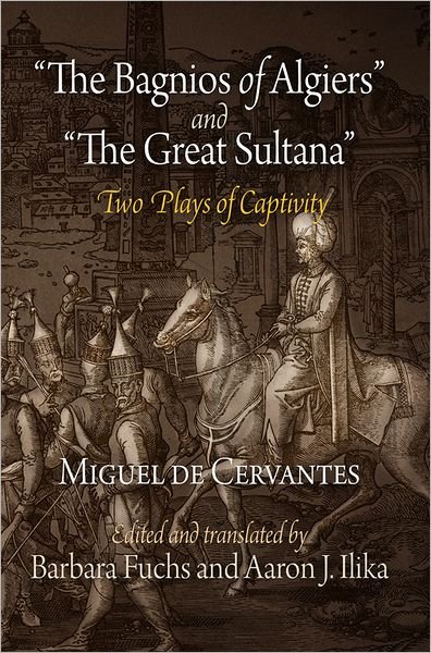 Cover for Miguel de Cervantes · &quot;The Bagnios of Algiers&quot; and &quot;The Great Sultana&quot;: Two Plays of Captivity (Paperback Book) (2012)