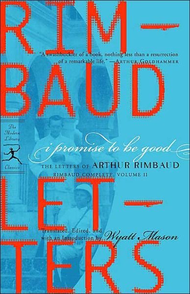 Cover for Arthur Rimbaud · I Promise to Be Good: The Letters of Arthur Rimbaud - Modern Library Classics (Paperback Bog) (2004)