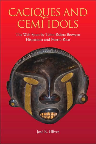 Cover for Jose R. Oliver · Caciques and Cemi Idols: The Web Spun by Taino Rulers Between Hispaniola and Puerto Rico - Caribbean Archaeology and Ethnohistory Series (Paperback Book) [2nd Ed. edition] (2009)